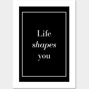 Life shapes you - Spiritual Quotes Posters and Art